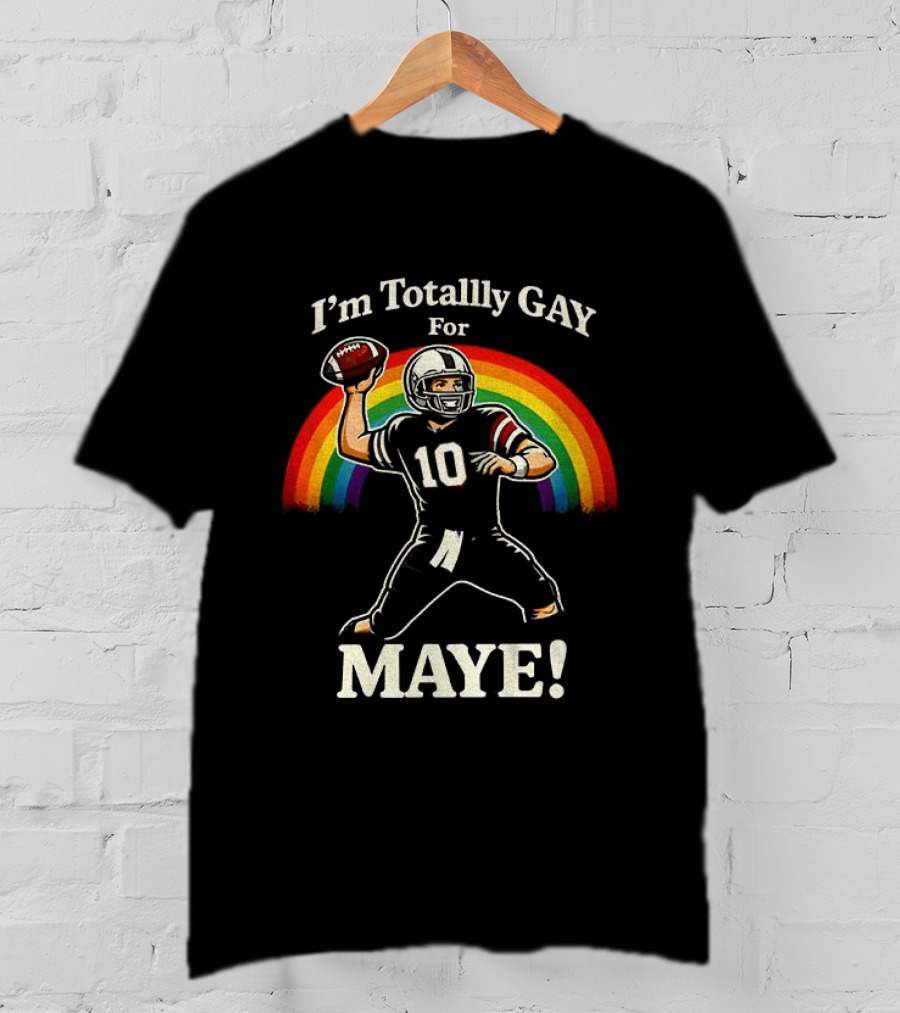 I'm Totally Gay For Maye 10 Football Quarterback Rainbow T-Shirt
