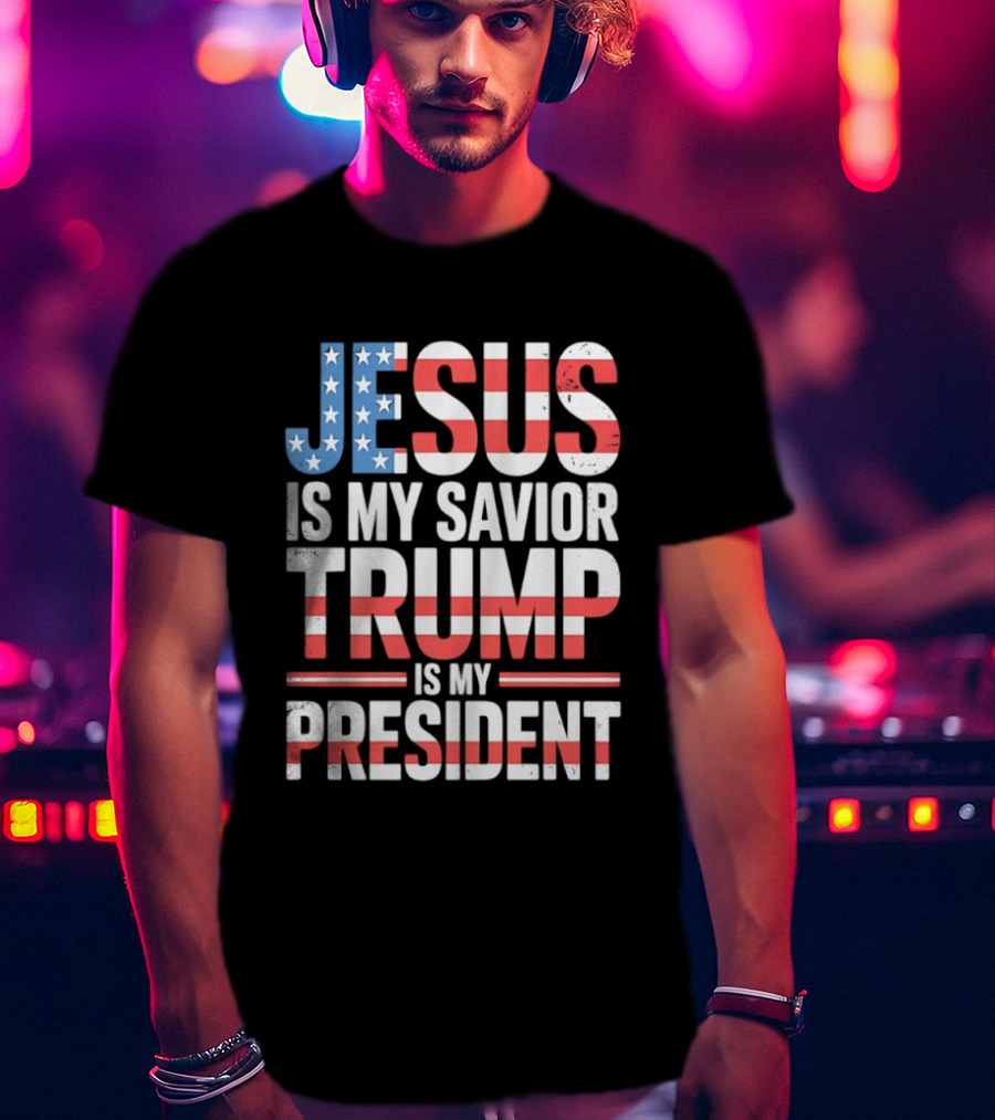 Jesus Is My Savior Trump Is My President American Flag Typography T-Shirt