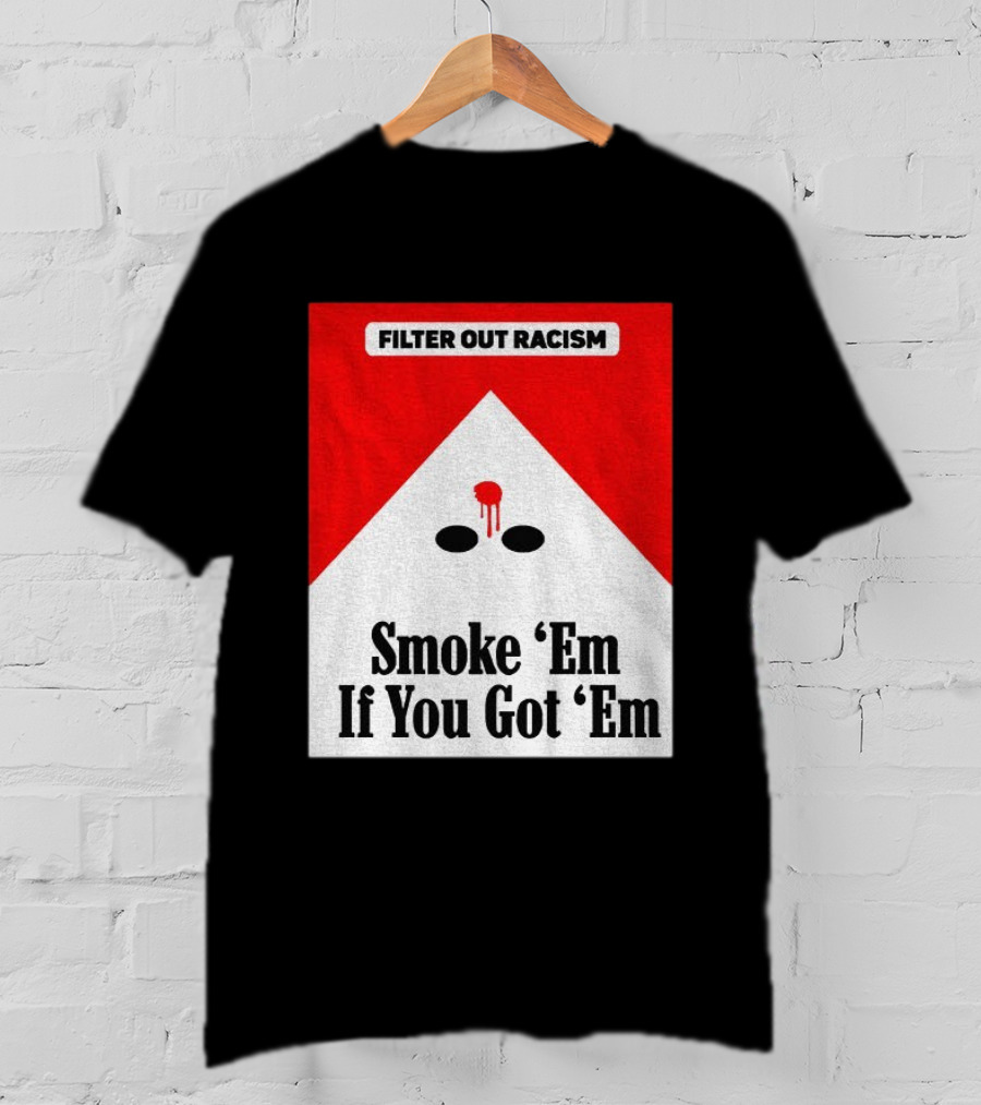 Filter Out Racism Smoke 'Em If You Got 'Em Red And White T-Shirt
