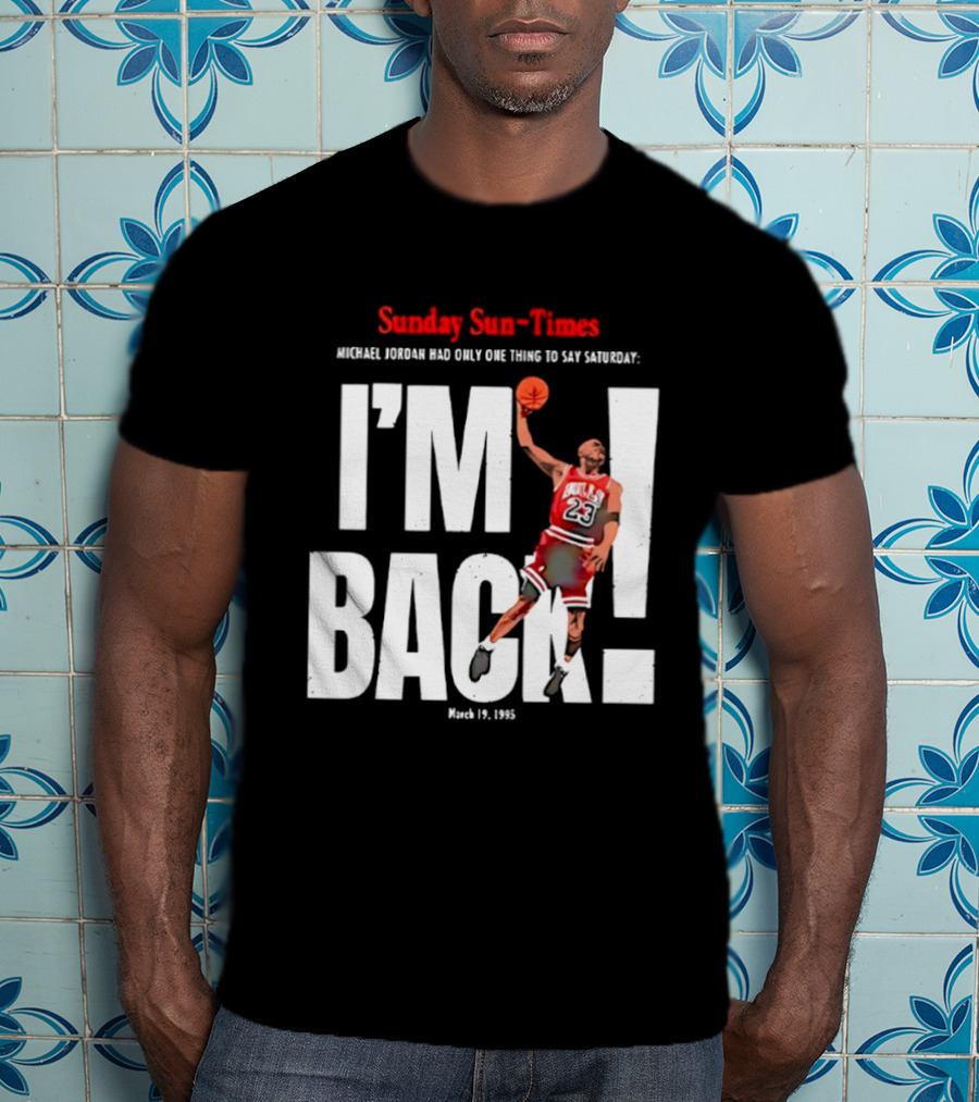 Sunday Sun Times Michael Jordan I'm Back March 19 1995 T-Shirt