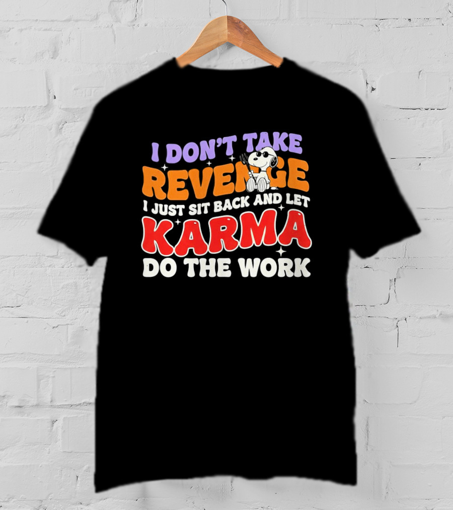 Snoopy I Don’t Take Revenge Karma I Just Sit Back And Let Do The Work T-Shirt