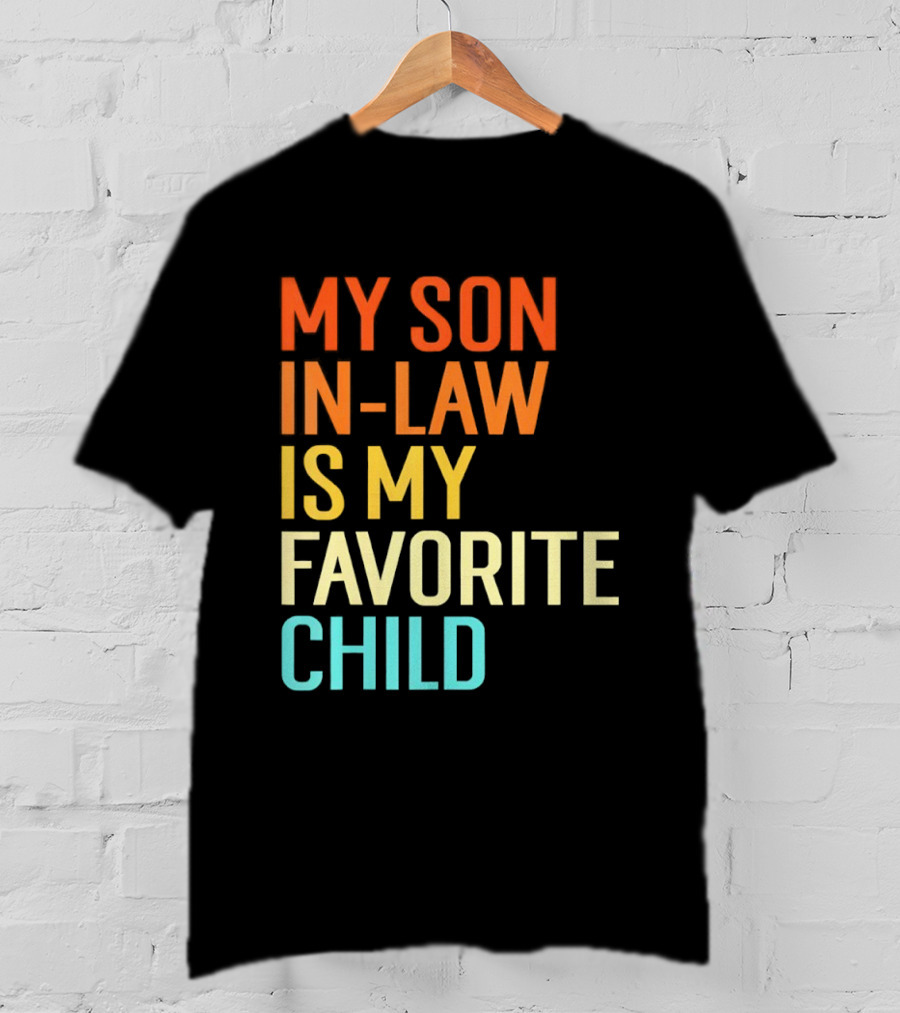 My Son In Law Is My Favorite Child Fun Humor T-Shirt