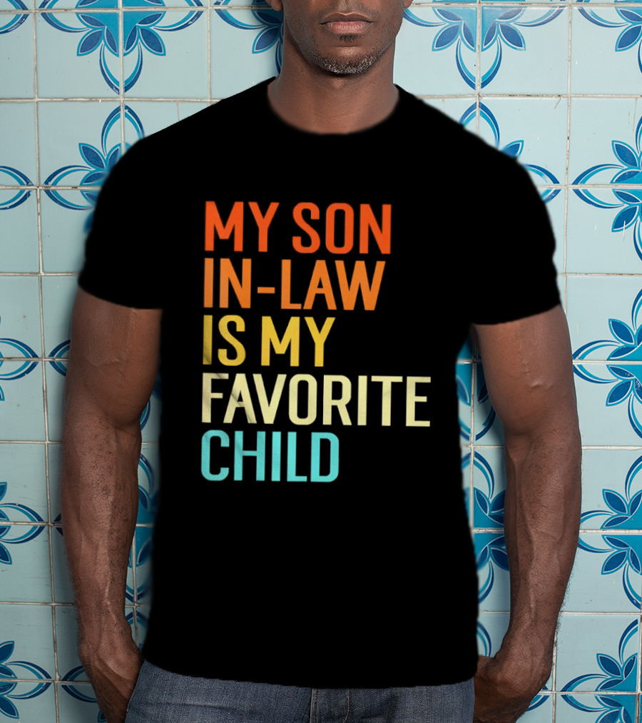 My Son In Law Is My Favorite Child Fun Humor T-Shirt