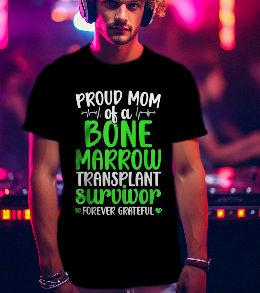 Proud Mom Of A Bone Marrow Transplant Survivor Forever Grateful T-Shirt
