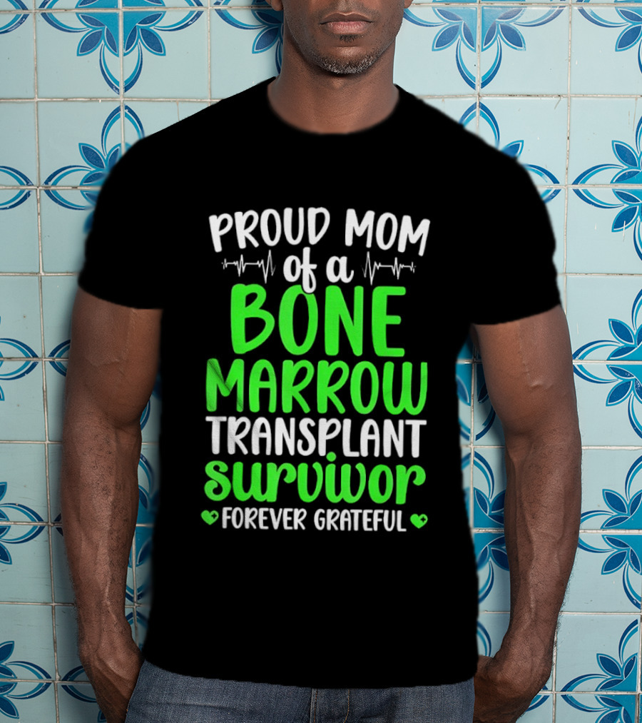 Proud Mom Of A Bone Marrow Transplant Survivor Forever Grateful T-Shirt