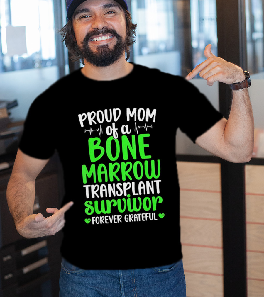 Proud Mom Of A Bone Marrow Transplant Survivor Forever Grateful T-Shirt
