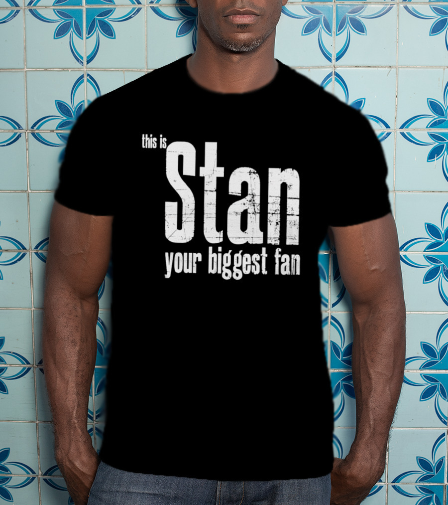 Stan Your Biggest Fan T-Shirt