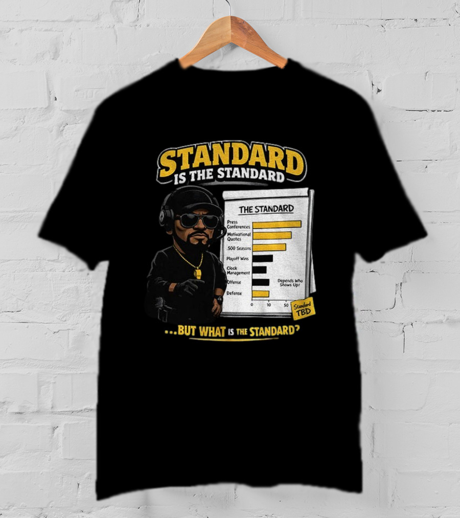Standard Is The Standard The Standard TBD But What Is The Standard? T-Shirt