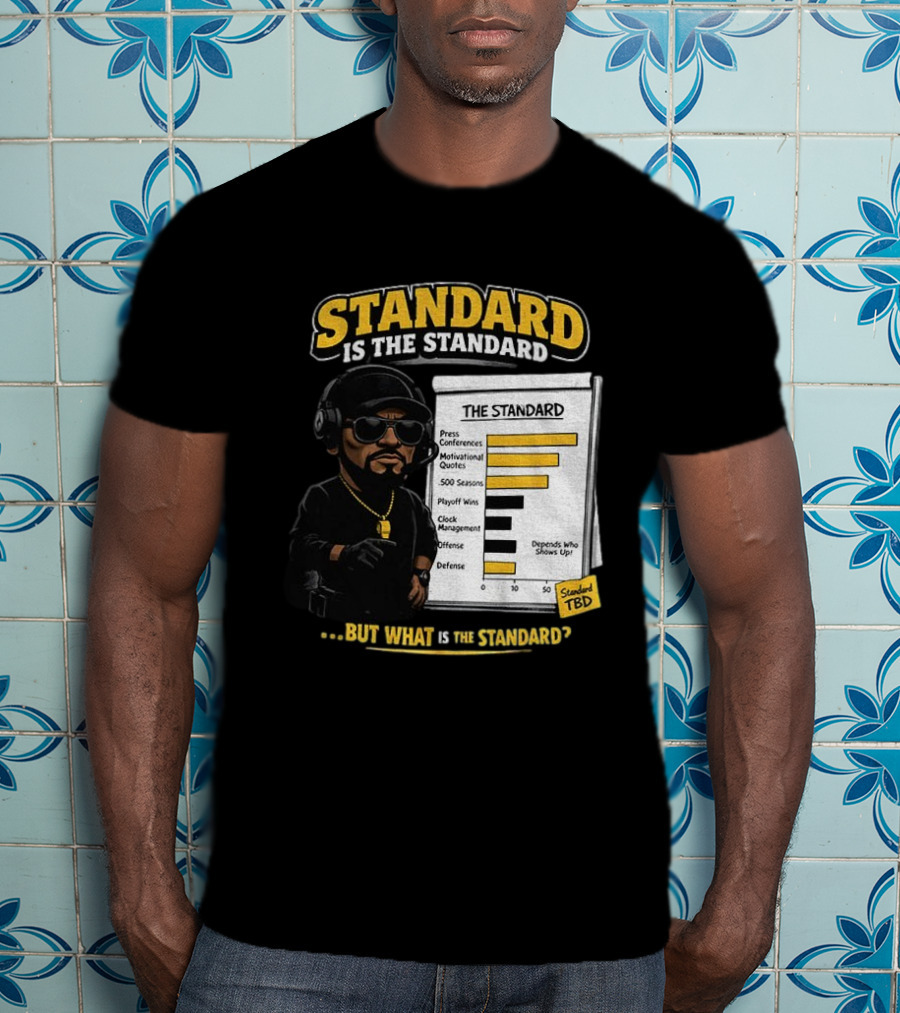 Standard Is The Standard The Standard TBD But What Is The Standard? T-Shirt