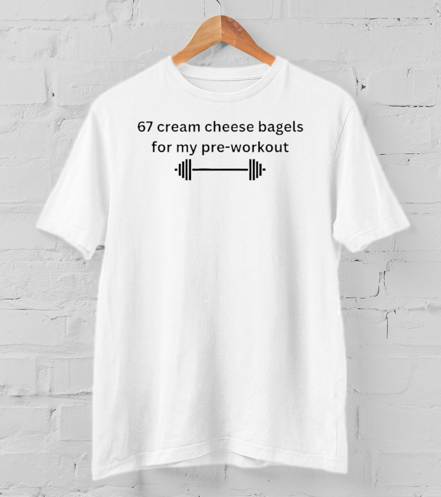 Barbell 67 Cream Cheese Bagels For My Pre Workout T-Shirt