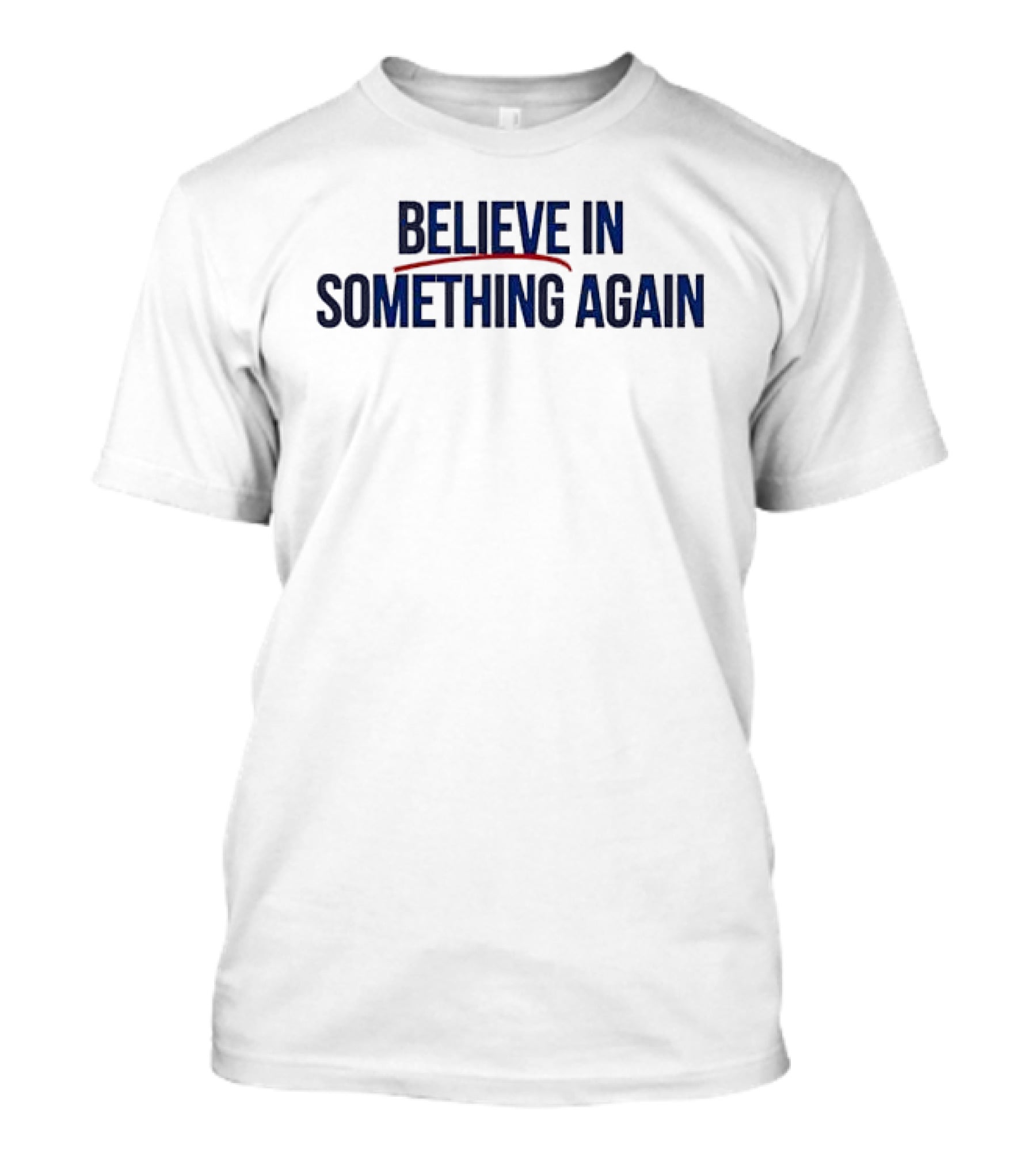 Believe In Something Again Empowering Motivational Phrase T-Shirt