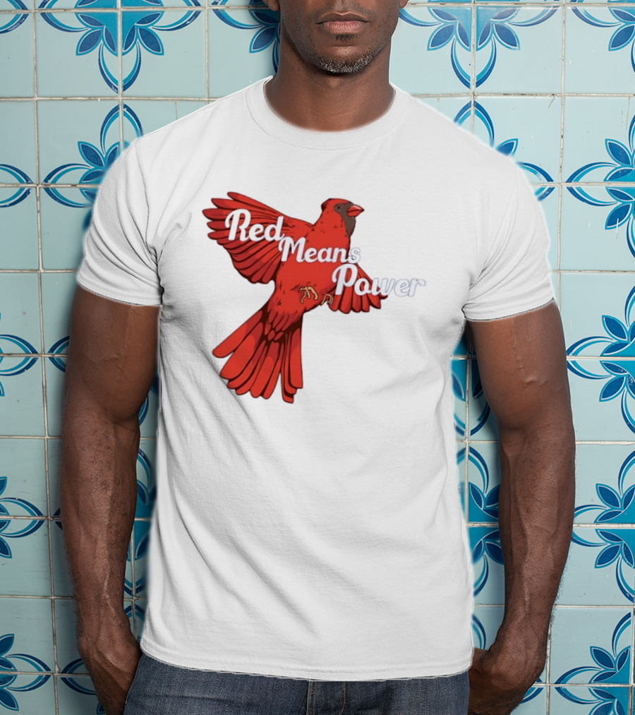 Red Means Power Cardinal Bird Bold T-Shirt