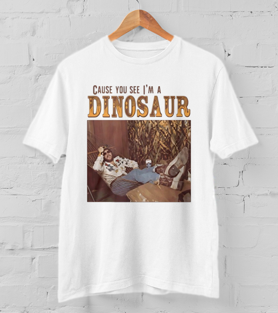 Cause You See I’m A Dinosaur T-Shirt