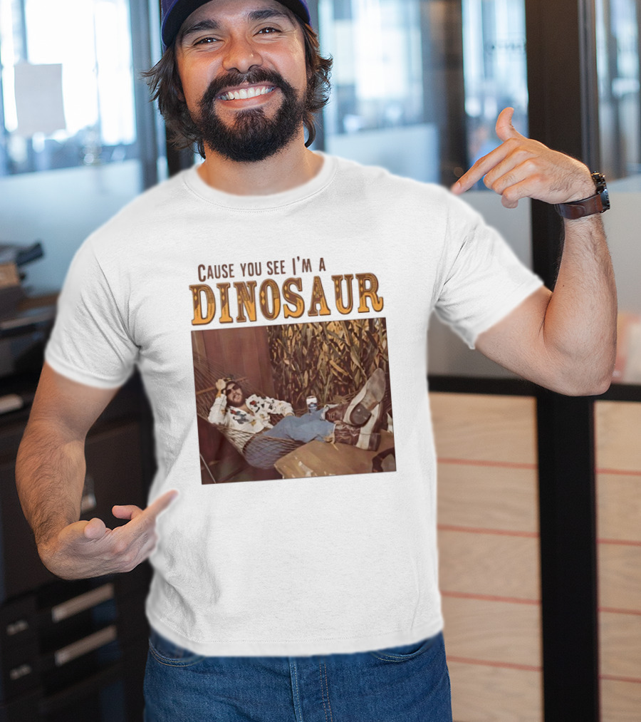 Cause You See I’m A Dinosaur T-Shirt