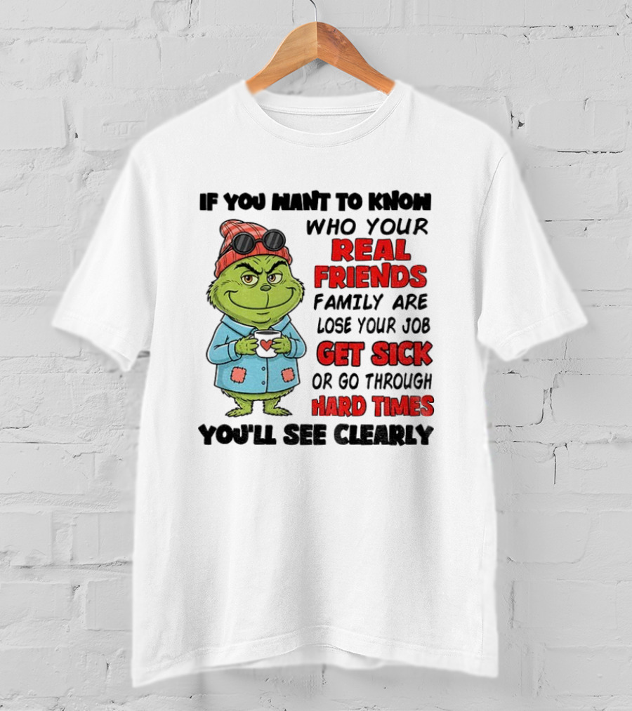 Grinch Real Friends Get Sick Hard Times T-Shirt