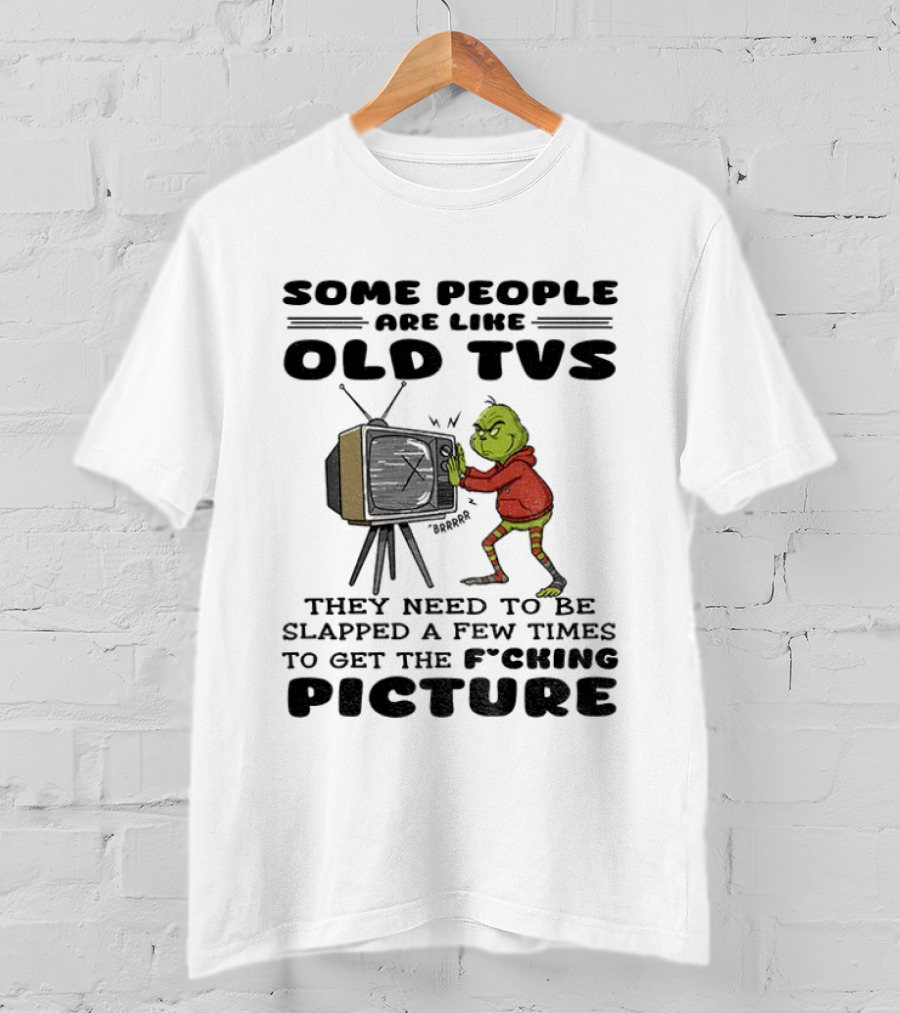 Grinch Santa Some People Are Like Old TVs They Need To Be Slapped A Few Times To Get The Picture T-Shirt