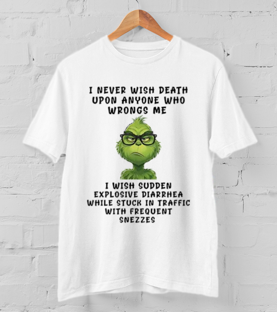 Grinch I Never Wish Death Upon Anyone Explosive Diarrhea Traffic Sneezes T-Shirt