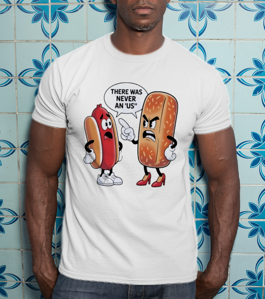 Hot Dog Bun Argument There Was Never An Us Conversation T-Shirt