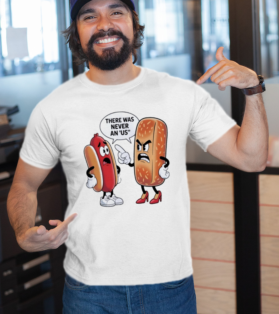 Hot Dog Bun Argument There Was Never An Us Conversation T-Shirt