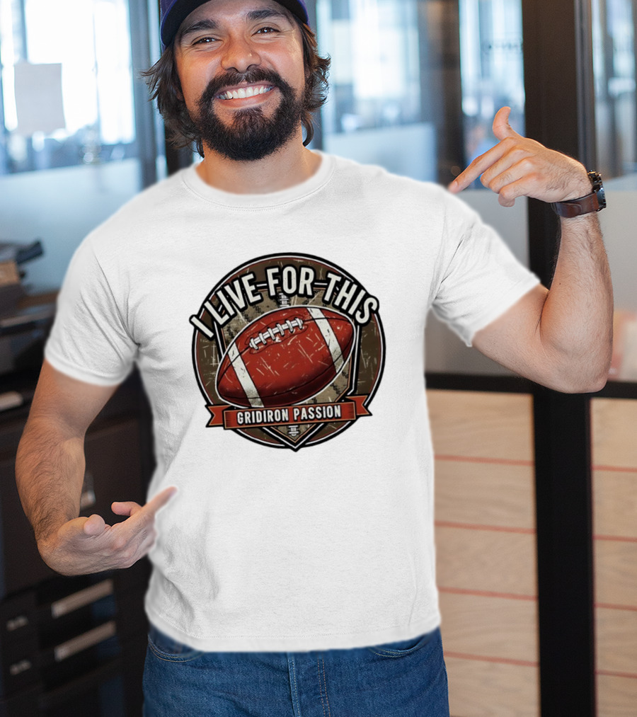 I Live For This Gridiron Passion Football T-Shirt