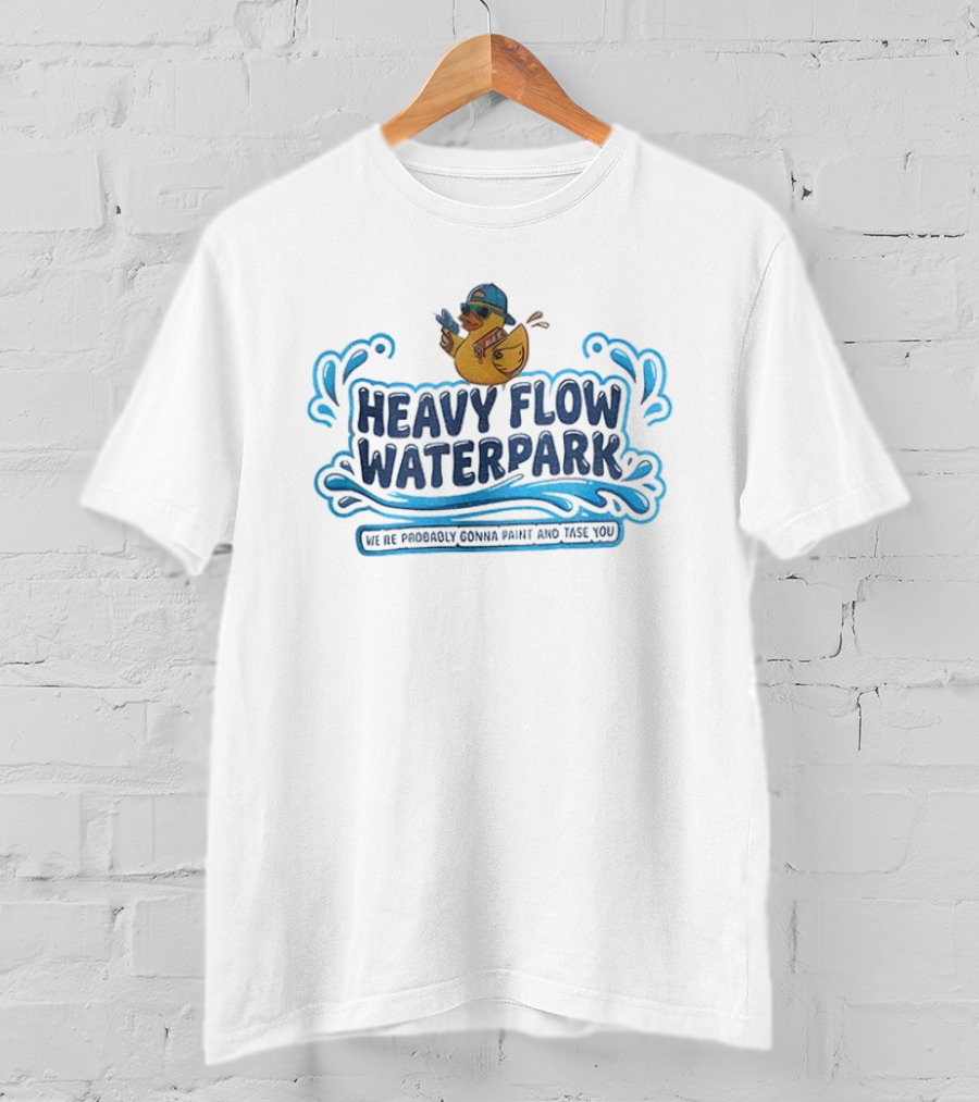 Jenn Inspired Heavy Flow Waterpark We’re Probably Gonna Paint And Tase You T-Shirt