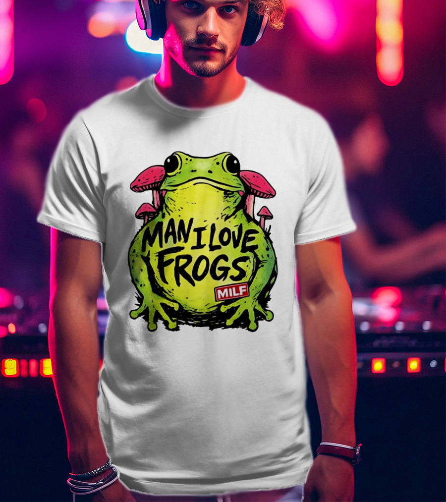 Man I Love Frogs MILF Funny Frog And Mushroom T-Shirt