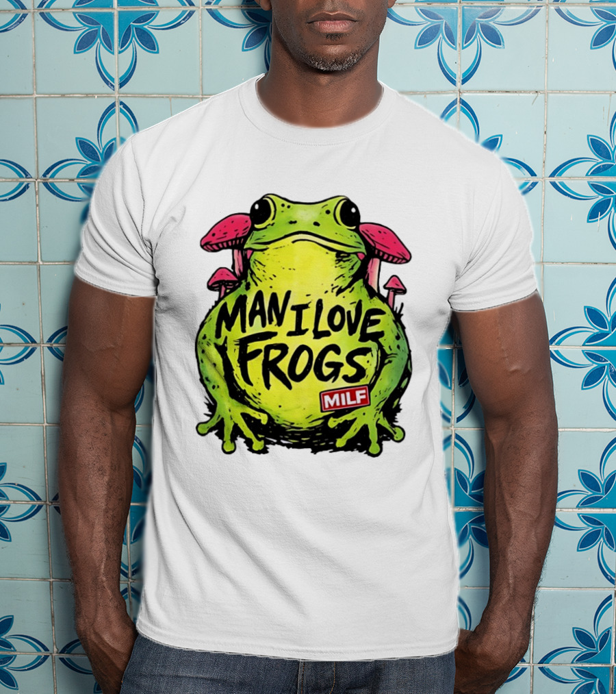 Man I Love Frogs MILF Funny Frog And Mushroom T-Shirt