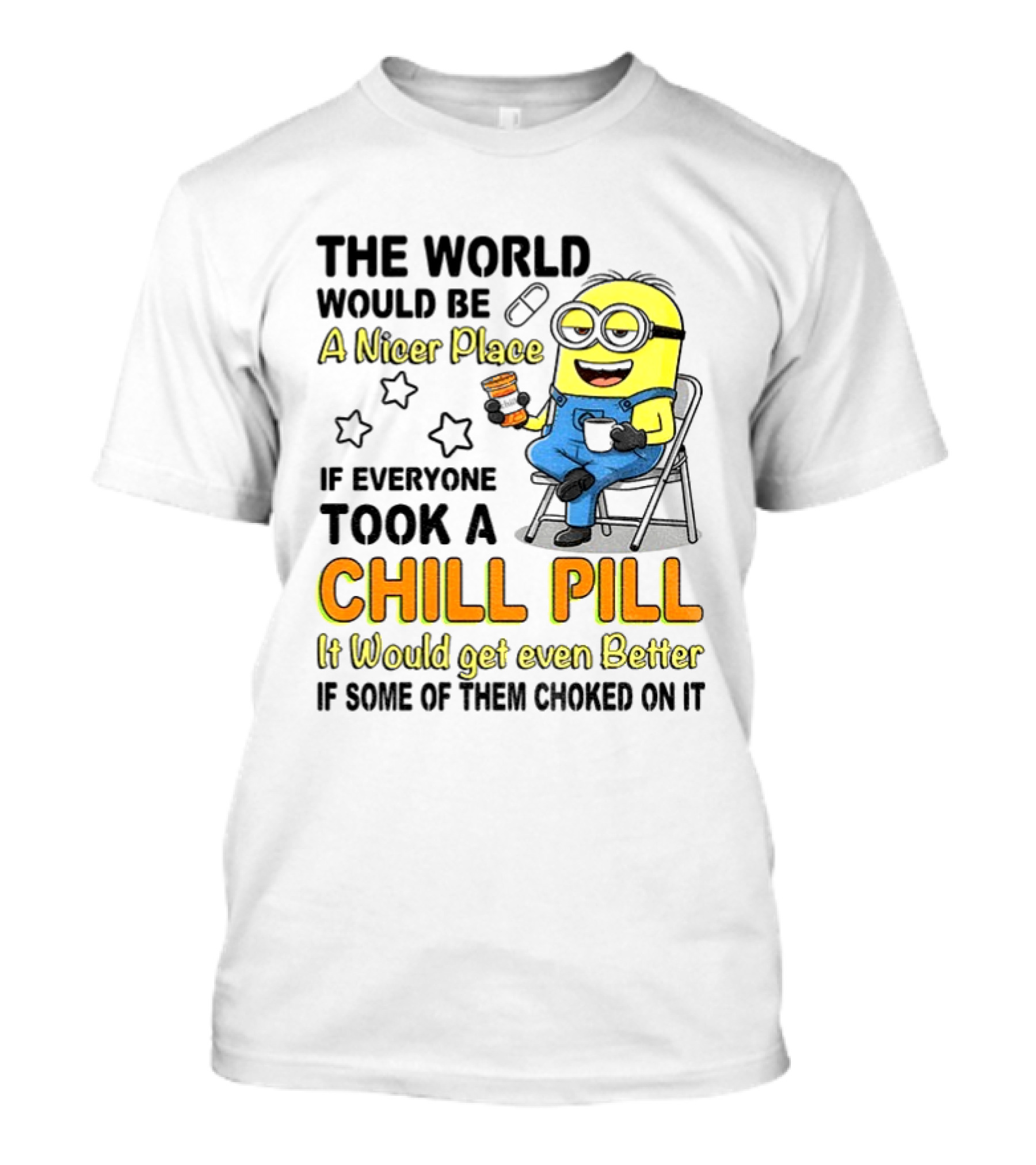 Minion A Nicer Place Chill Pill It Would Get Even Better T-Shirt