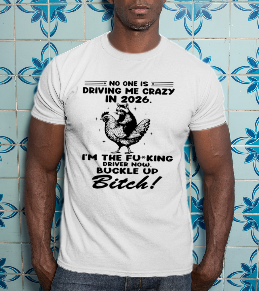 Raccoon Riding Hen I'm The Driver 2026 No One Is Driving Me Crazy T-Shirt