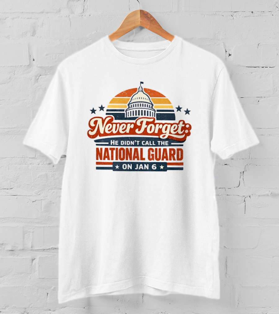 Never Forget He Didn’t Call The National Guard On Jan 6 Vintage T-Shirt