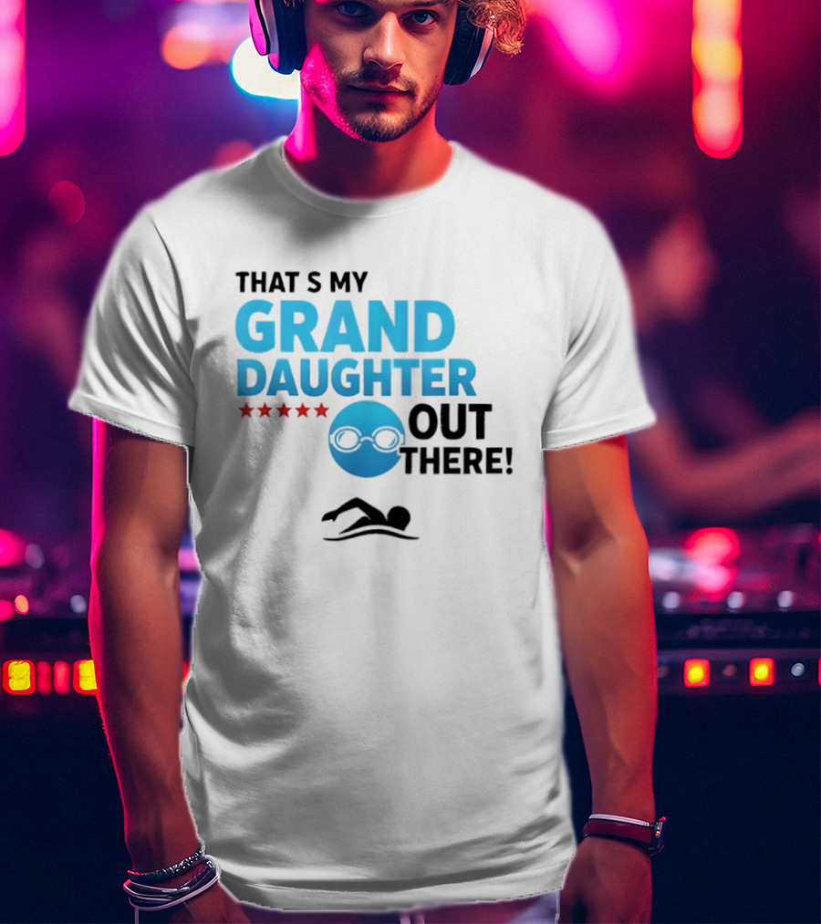 That's My Granddaughter Out There Proud Supportive Grandpa T-Shirt