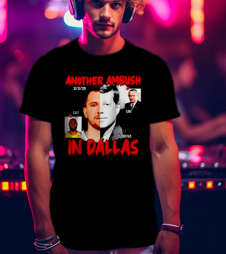 Another Ambush In Dallas 2/2/23 LBJ 11/22/63 JFK T-Shirt