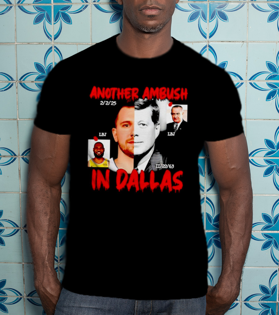 Another Ambush In Dallas 2/2/23 LBJ 11/22/63 JFK T-Shirt