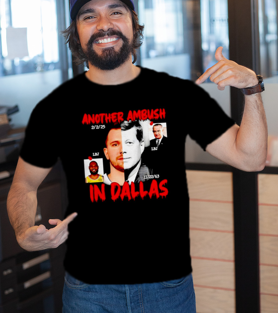 Another Ambush In Dallas 2/2/23 LBJ 11/22/63 JFK T-Shirt