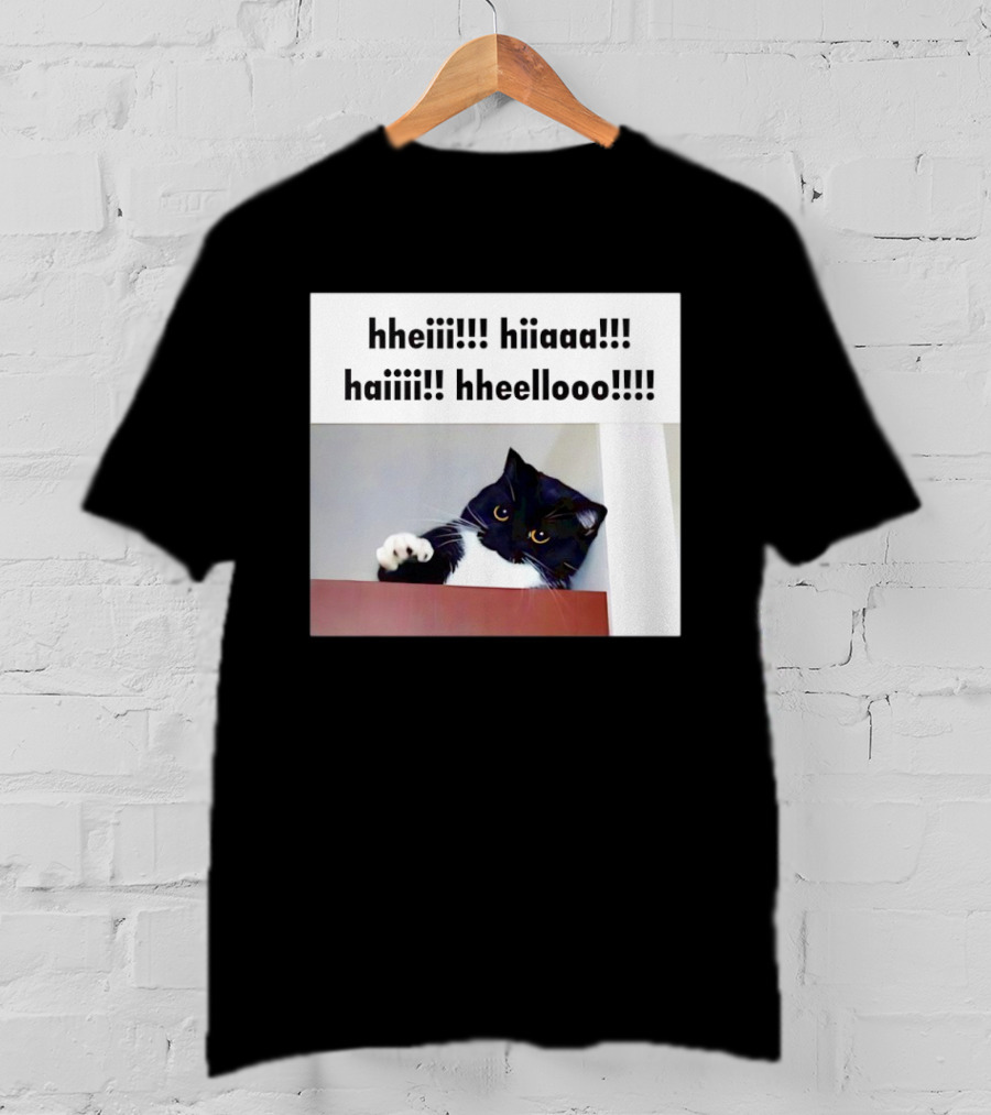 Cat Says Hheiii Hiiaaa Haiiii Hheellooo Playful Greeting T-Shirt