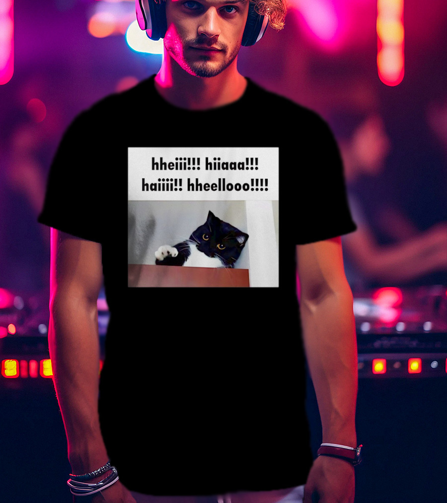 Cat Says Hheiii Hiiaaa Haiiii Hheellooo Playful Greeting T-Shirt