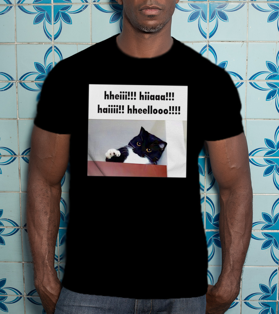 Cat Says Hheiii Hiiaaa Haiiii Hheellooo Playful Greeting T-Shirt