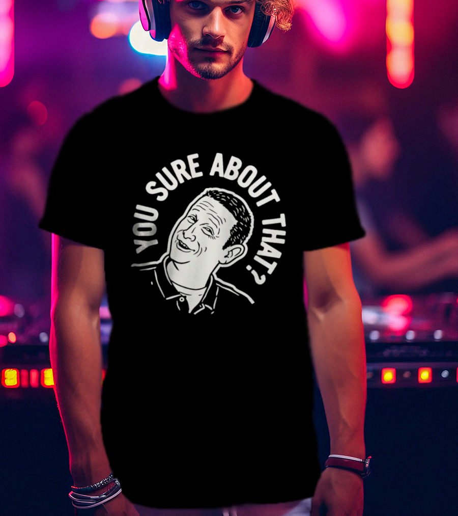 Sure About That I Think You Should Leave T-Shirt