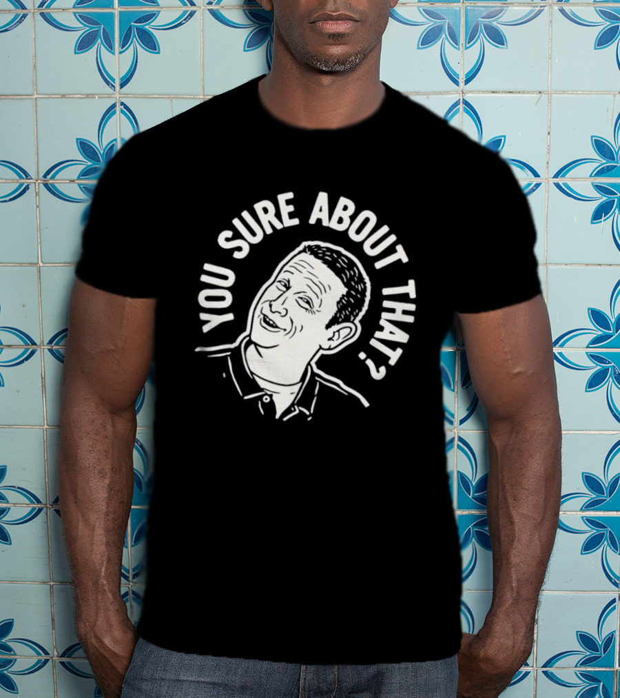 Sure About That I Think You Should Leave T-Shirt