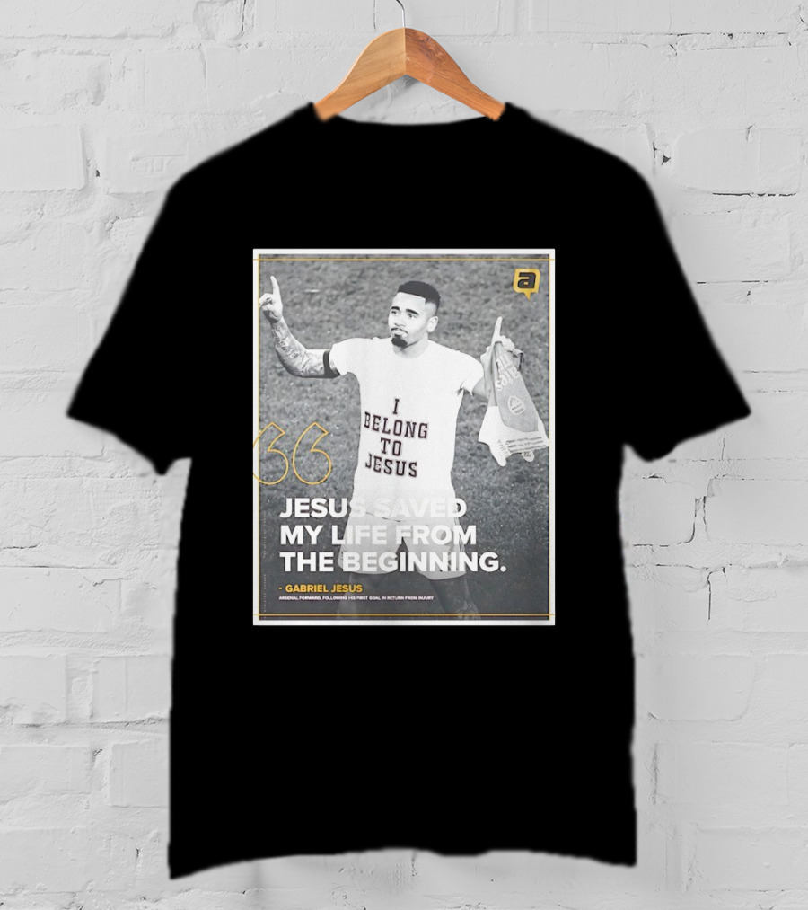 Gabriel Jesus I Belong To Jesus Arsenal FC Saved My Life 36 T-Shirt