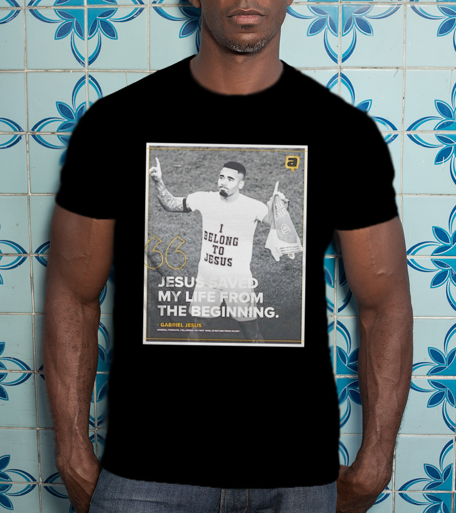 Gabriel Jesus I Belong To Jesus Arsenal FC Saved My Life 36 T-Shirt