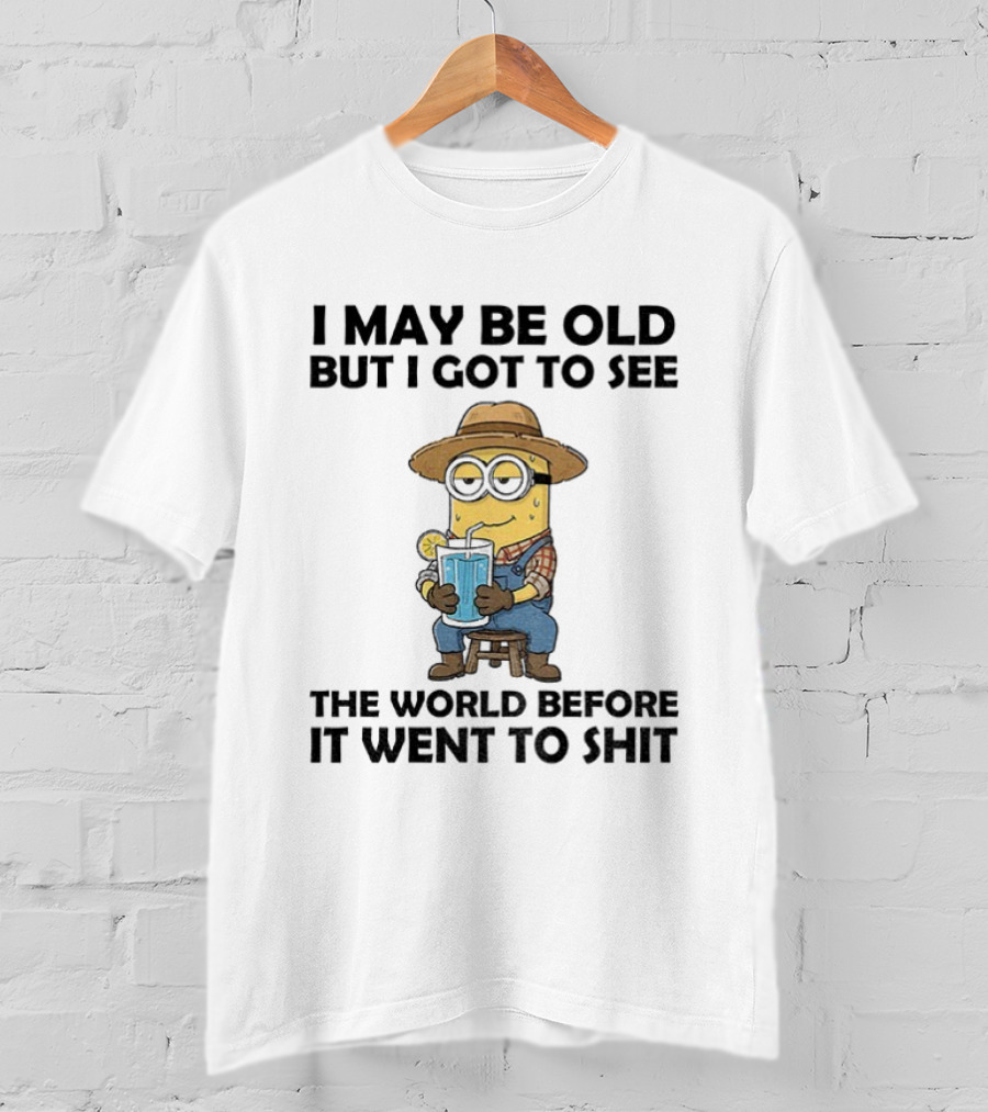 Minion I May Be Old But I Got To See The World Before It Went To Shit Drinking Lemonade Funny T-Shirt