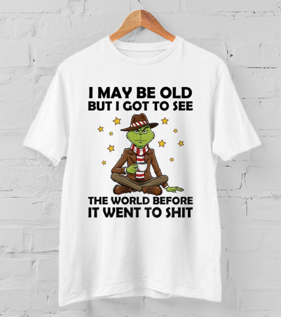 Grinch I May Be Old But I Got To See The World Before It Went To Shit Stars Hat Scarf T-Shirt