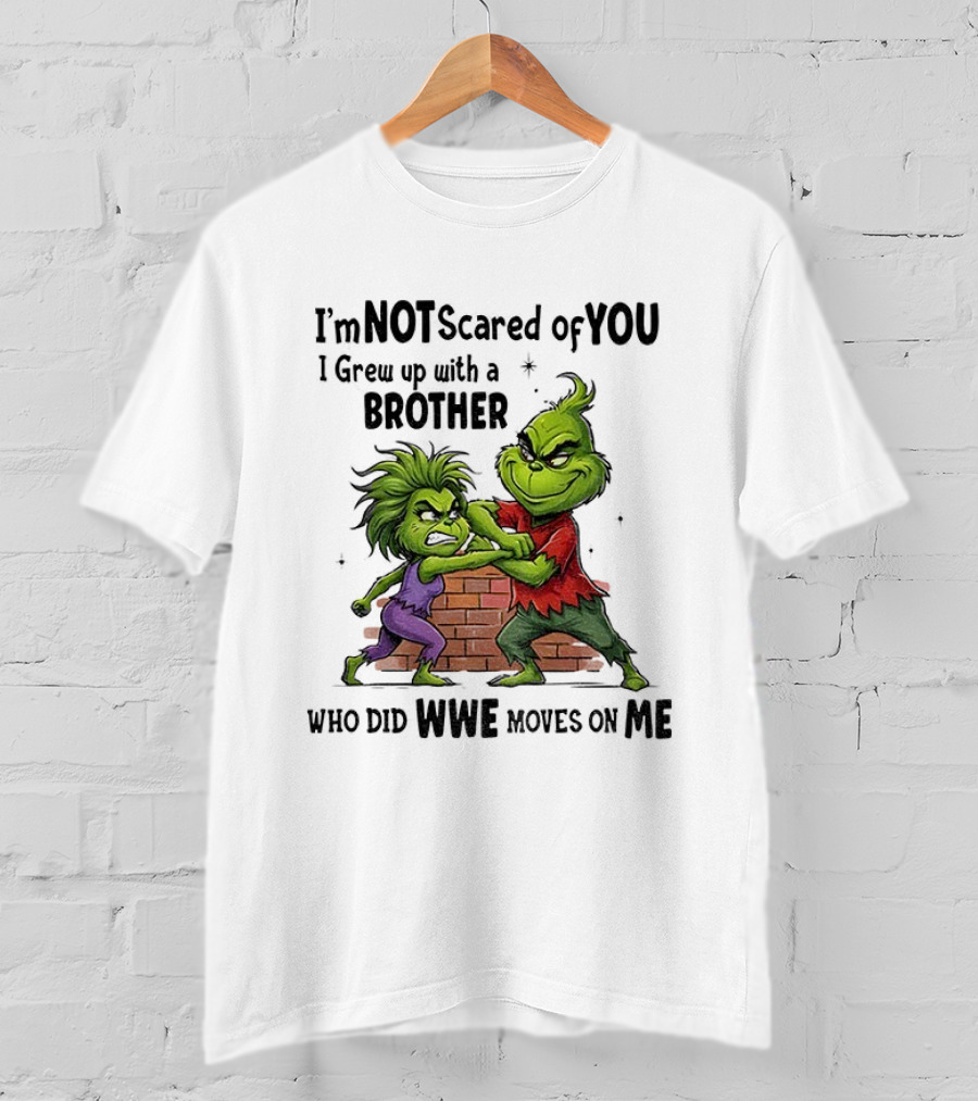Grinch Brother Not Afraid Of Who Did Not Give You Claws T-Shirt