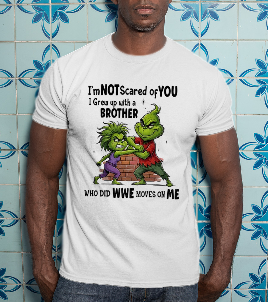 Grinch Brother Not Afraid Of Who Did Not Give You Claws T-Shirt