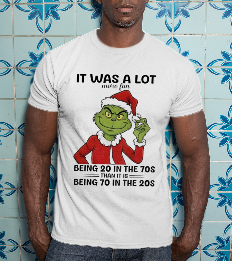 Grinch It Was A Lot More Fun Being 20 In The 70s Than Being 70 In The 20s T-Shirt