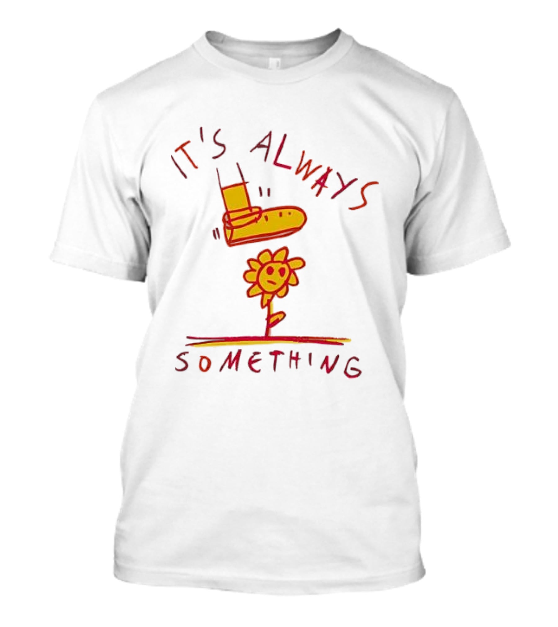 It's Always Something Boot Stepping On Smiling Flower T-Shirt