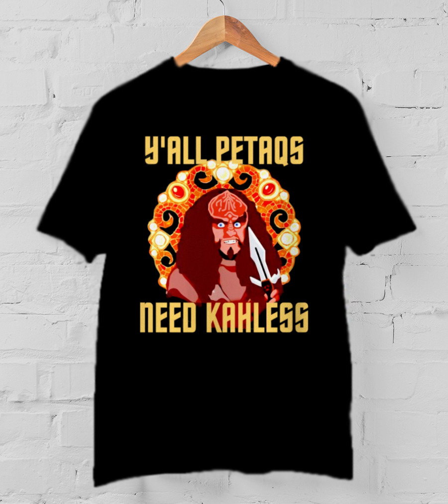 Y’all Petaqs Need Kahless T-Shirt
