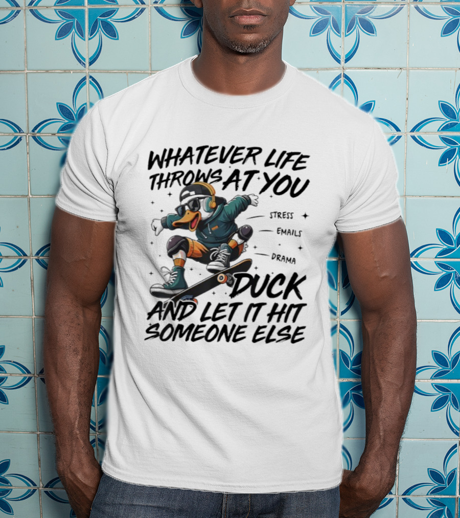 Whatever Life Throws At You Duck Skateboarding Attitude T-Shirt
