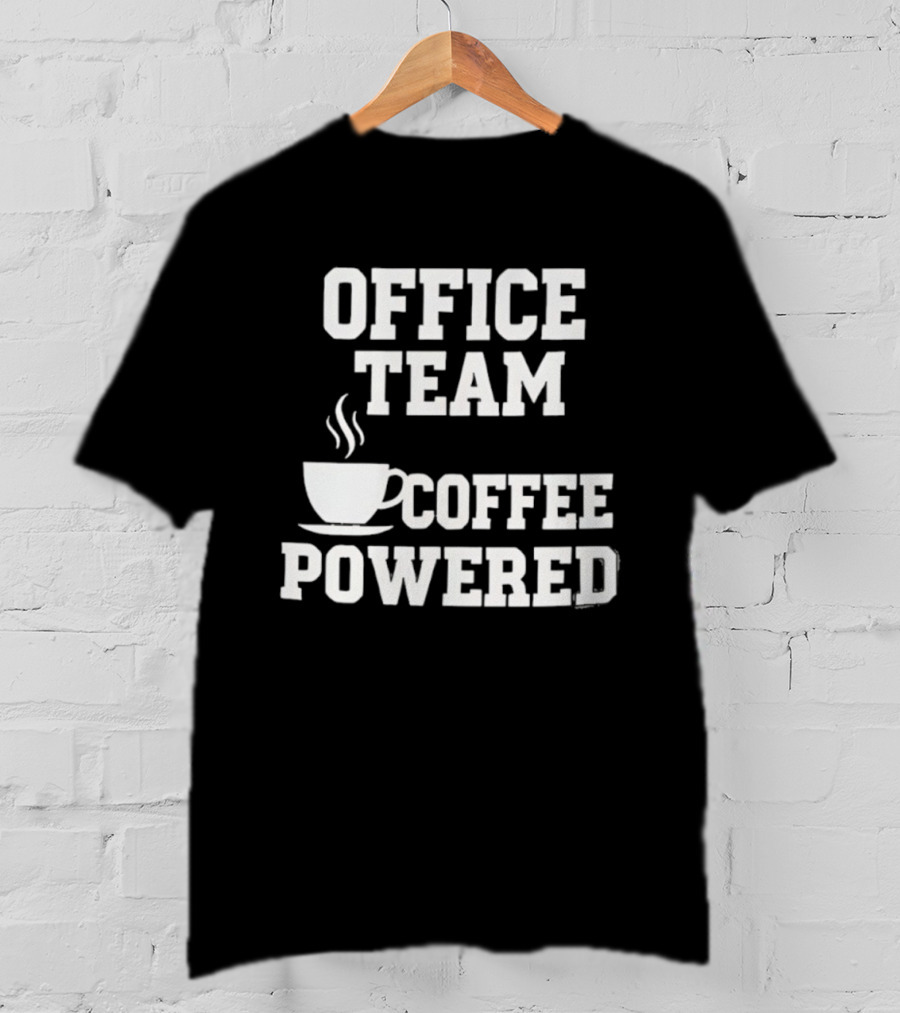 Office Team Coffee Powered Cup Motivation T-Shirt